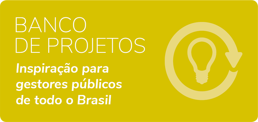 Banco de Projetos - Inspiração para gestores públicos de todo o Brasil