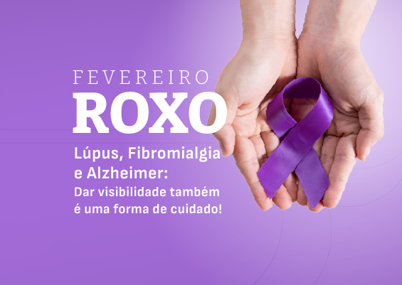 Fevereiro Roxo: um alerta para doenças crônicas, como Alzheimer, Lúpus e Fibromialgia